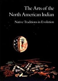 The Arts of the North American Indian (Paperback, Reissue)