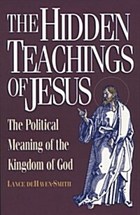 The Hidden Teachings of Jesus: The Political Meaning of the Kingdom of God (Paperback)