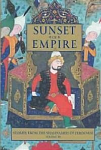 Sunset of Empire: Stories from the Shahnameh of Ferdowsi, Volume 3 (Hardcover)
