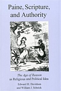 Paine, Scripture, and Authority: The Age of Reason as Religious and Political Ideal (Hardcover)