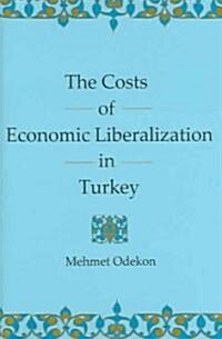 The Costs Of Economic Liberalization In Turkey (Hardcover)