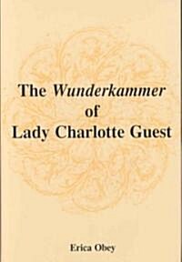 The Wunderkammer of Lady Charlotte Guest (Hardcover)