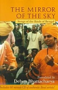 The Mirror of the Sky: Songs of the Bauls of Bengal [With *] (Paperback, 2, Expanded)