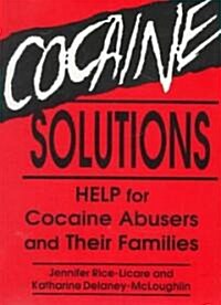 Cocaine Solutions: Help for Cocaine Abusers and Their Families (Paperback)