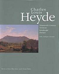 Charles Louis Heyde: Nineteenth-Century Vermont Landscape Painter (Hardcover)
