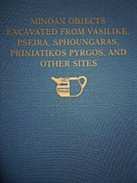 The Cretan Collection in the University Museum, University of Pennsylvania I: Minoan Objects Excavated from Vasilike, Pseira, Sphoungaras, Priniatikos (Hardcover)