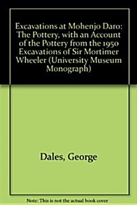 Excavations at Mohenjo Daro, Pakistan: The Pottery, with an Account of the Pottery from the 195 Excavations of Sir Mortimer Wheeler (Hardcover)