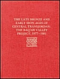 The Late Bronze Age and Early Iron Ages of Central Transjordan: The Baqah Valley Project, 1977-1981 (Hardcover)