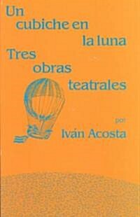 Un Cubiche En La Luna: Tres Obras Teatrales (Paperback)