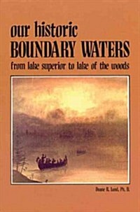 Our Historic Boundary Waters: From Lake Superior to Lake of the Woods (Paperback)