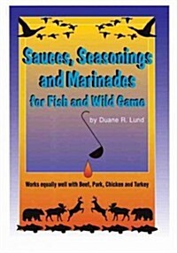 Sauces, Seasonings, & Marinades: For Fish and Wild Game (Paperback)