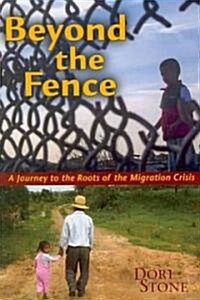 Beyond the Fence: A Journey to the Roots of the Migration Crisis (Paperback)