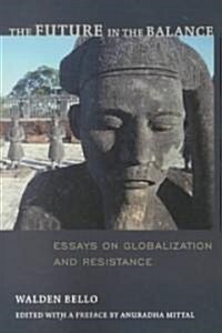 The Future in the Balance: Essays on Globalization and Resistance (Paperback)