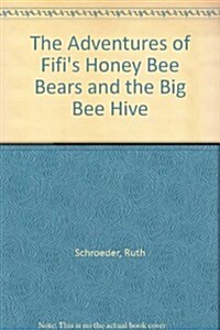 The Adventures of Fifis Honey Bee Bears and the Big Bee Hive (Hardcover)