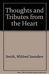Thoughts and Tributes from the Heart (Hardcover)