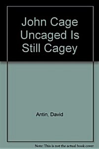 John Cage Uncaged Is Still Cagey (Paperback)