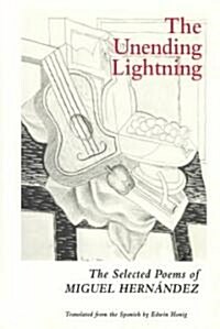 The Unending Lightning: The Selected Poems of Miguel Hern?dez (Paperback, Bilingual)