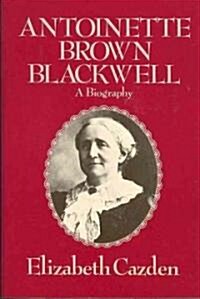 Antoinette Brown Blackwell: A Biography (Paperback)