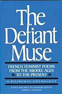 The Defiant Muse: French Feminist Poems from the MIDDL: A Bilingual Anthology (Paperback)