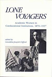 Lone Voyagers: Academic Women in Coeducational Institutions, 1870-1937 (Paperback)