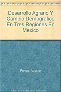 Desarrollo Agrario Y Cambio Demografico En Tres Regiones En Mexico (Paperback)