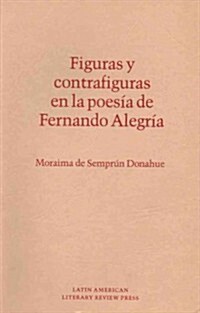 Figuras y Contrafiguras En La Poesia de Fernando Alegria (Paperback)