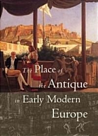 The Place of the Antique in Early Modern Europe (Paperback)