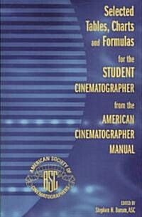 Selected Tables, Charts and Formulas for the Student Cinematographer from the American Cinematographer Manual (Paperback)