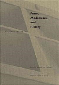 Form, Modernism, and History: Essays in Honor of Eduard F. Seckler (Hardcover)