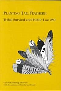 Planting Tail Feathers: Tribal Survival and Public Law 280 (Paperback)