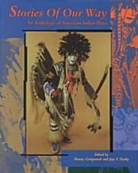 Stories of Our Way: An Anthology of American Indian Plays (Hardcover)