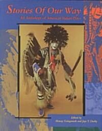 Stories of Our Way: An Anthology of American Indian Plays (Paperback)