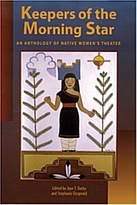 Keepers of the Morning Star: An Anthology of Native Womens Theater (Paperback)