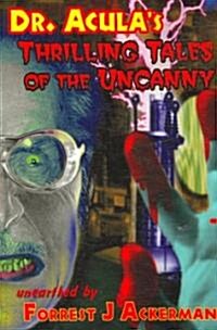 Dr. Aculas Thrilling Tales of the Uncanny (Paperback)