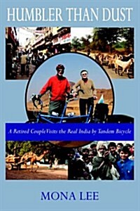 Humbler Than Dust: A Retired Couple Visits the Real India by Tandem Bicycle (Paperback)