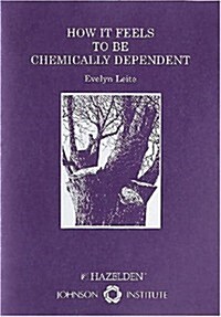 How It Feels to Be Chemically Dependent (Pamphlet)