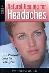 Natural Healing for Headaches: High-Powered Cures for Ending Pain (Paperback)