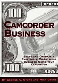 Camcorder Business: Start and Operate a Profitable Videotaping Business Using Your Camcorder (Paperback)