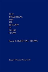 The Practical Use of Theory in Fluid Flow Book 1 : Inertial Flows (Hardcover)