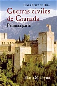 Guerras Civiles de Granada, Primera Parte (Paperback)