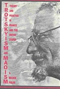 Trotskyism and Maoism: Theory and Practice in France and the United States (Paperback)