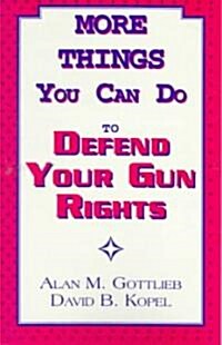 More Things You Can Do to Defend Your Gun Rights (Paperback)