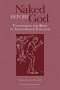 Naked Before God: Uncovering the Body in Anglo-Saxon England (Paperback)