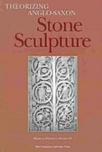 Theorizing Anglo-Saxon Stone Sculpture (Paperback)