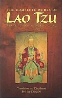 The Complete Works of Lao Tzu: Tao Teh Ching and Hua Hu Ching (Paperback)
