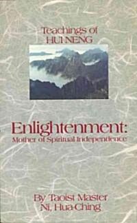 Enlightenment: Mother of Spiritual Independence: The Teachings of Hui Neng (Paperback)