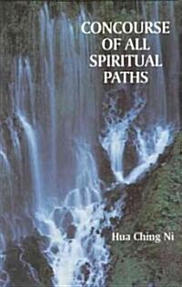 Concourse of All Spiritual Paths: East Meets West, Modern Meets Ancient (Paperback)