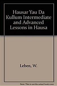 Hausar Yau Da Kullum: Intermediate and Advanced Lesson in Hausa Language and Culture (Paperback)