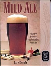 Mild Ale: History, Brewing, Techniques, Recipes (Paperback)