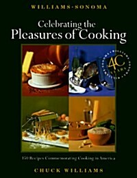 Williams-Sonomas Celebrating the Pleasures of Cooking: Chuck Williams Commemorates 40 Years of Cooking in America (Hardcover, 0)